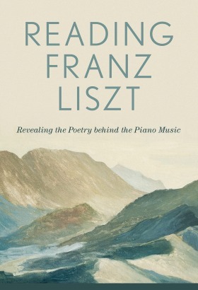 Reading Franz Liszt: Revealing the Poetry Behind the Piano Music